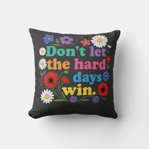 Don't let the hard days win cushion