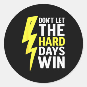 Dont Let The Hard Days Win Inspirational Mental He Classic Round Sticker