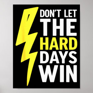 Dont Let The Hard Days Win Inspirational Mental He Poster