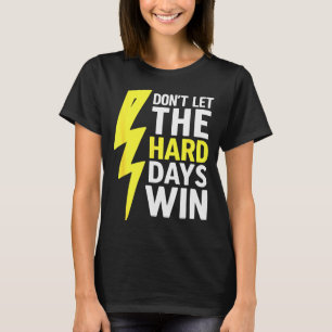 Dont Let The Hard Days Win Inspirational Mental He T-Shirt