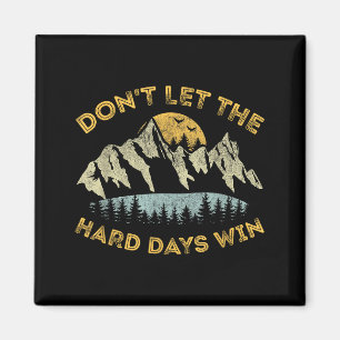 Dont Let The Hard Days Win Inspirational Motivatio Magnet