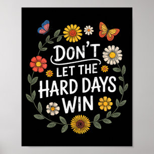 Dont Let The Hard Days Win Inspirational Motivatio Poster