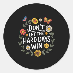 Don't Let The Hard Days Win Insrational Motivation Classic Round Sticker