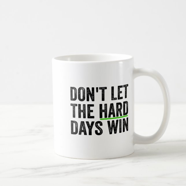 Don't Let The Hard Days Win Insrational Motivation Coffee Mug (Right)