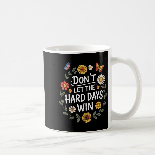 Don't Let The Hard Days Win Insrational Motivation Coffee Mug (Right)