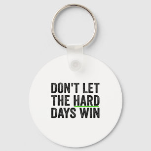 Don't Let The Hard Days Win Insrational Motivation Key Ring