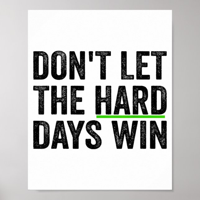 Don't Let The Hard Days Win Insrational Motivation Poster (Front)
