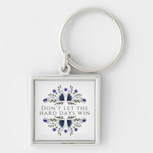 Don't Let the Hard Days Win  Key Ring