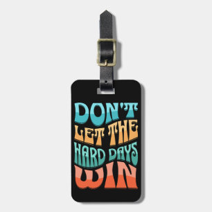 Don't let the hard days win luggage tag