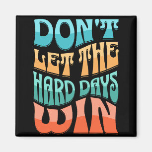 Don't let the hard days win magnet