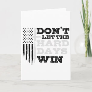 Don't Let The Hard Days Win Men Inspirational Ment Card