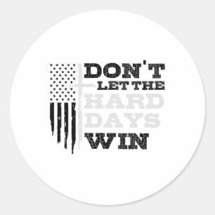 Don't Let The Hard Days Win Men Inspirational Ment Classic Round Sticker