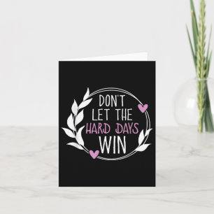 Dont Let The Hard Days Win Mental Health Awareness Card