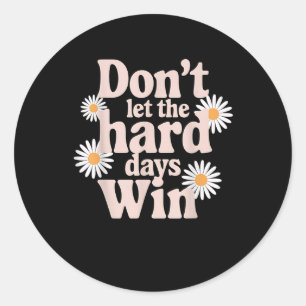 Dont Let The Hard Days Win Mental Health Awareness Classic Round Sticker