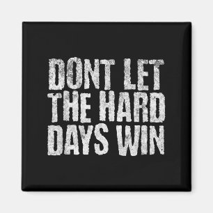 Dont Let The Hard Days Win Mental Health Magnet