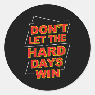 Dont Let The Hard Days Win Motivation Gifts Inspir Classic Round Sticker