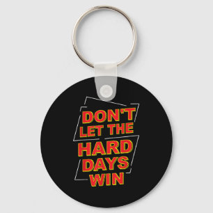 Dont Let The Hard Days Win Motivation Gifts Inspir Key Ring