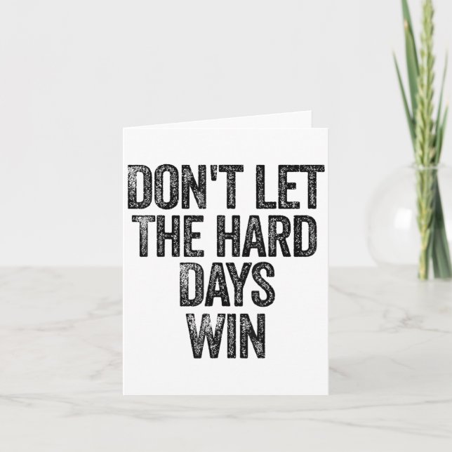 Don't Let The Hard Days Win Motivational  Card (Front)