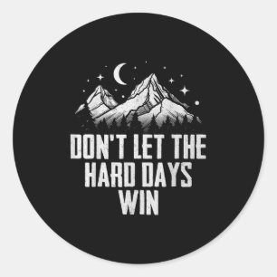 Dont Let The Hard Days Win Motivational Classic Round Sticker