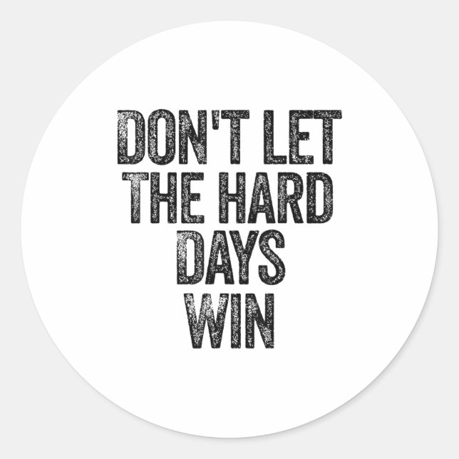 Don't Let The Hard Days Win Motivational  Classic Round Sticker (Front)