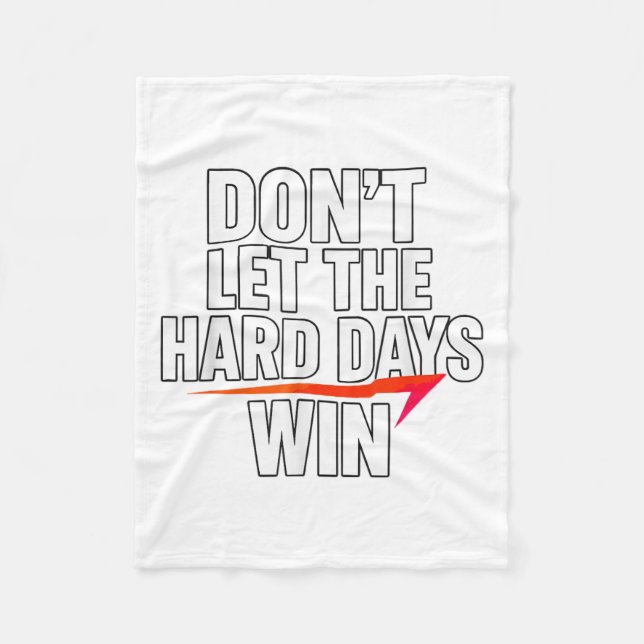 Don't Let The Hard Days Win Motivational For Resil Fleece Blanket (Front)