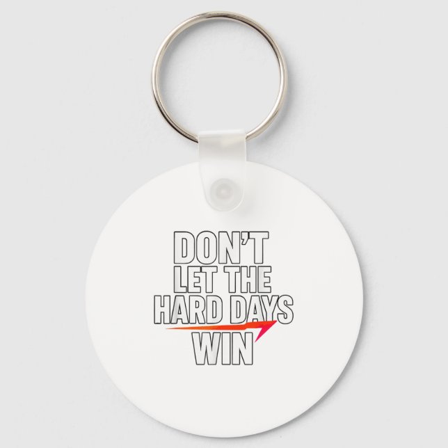 Don't Let The Hard Days Win Motivational For Resil Key Ring (Front)