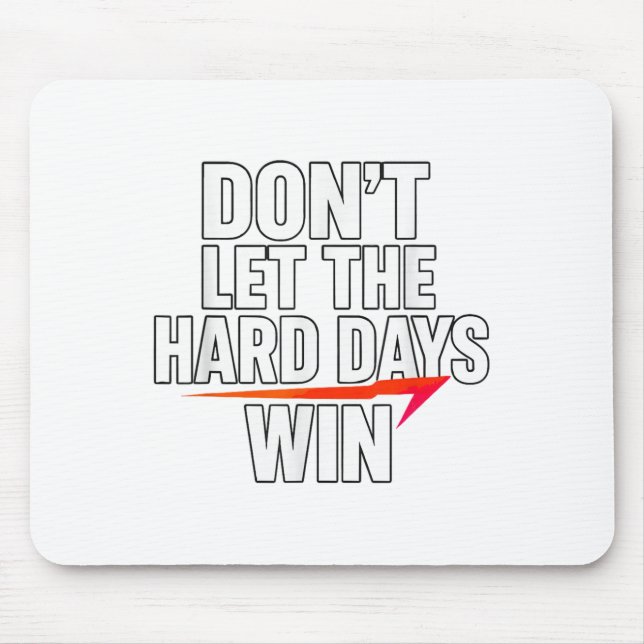 Don't Let The Hard Days Win Motivational For Resil Mouse Pad (Front)