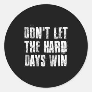 Dont Let The Hard Days Win Motivational Gym Fitnes Classic Round Sticker