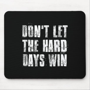 Dont Let The Hard Days Win Motivational Gym Fitnes Mouse Pad