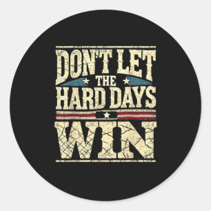 Dont Let The Hard Days Win Motivational Inspiratio Classic Round Sticker