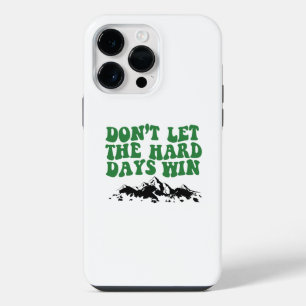 Dont Let The Hard Days Win - motivational iPhone 14 Pro Max Case