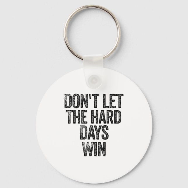 Don't Let The Hard Days Win Motivational  Key Ring (Front)