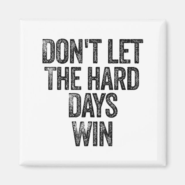 Don't Let The Hard Days Win Motivational  Magnet (Front)