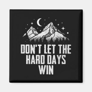 Dont Let The Hard Days Win Motivational Magnet