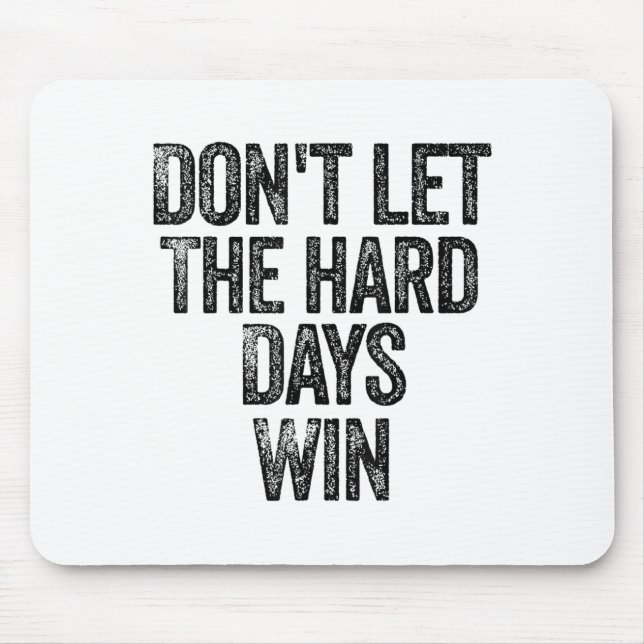 Don't Let The Hard Days Win Motivational  Mouse Pad (Front)