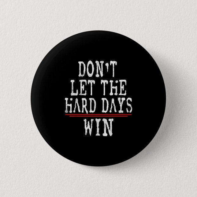 Dont Let The Hard Days Win Motivational Quote  6 Cm Round Badge (Front)