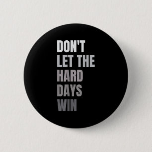 Dont Let The Hard Days Win Motivational Quote Insp 6 Cm Round Badge