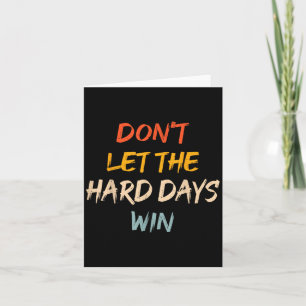 Dont Let The Hard Days Win Motivational Quote Men Card