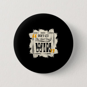 Dont Let The Hard Days Win Motivational Quote Sayi 6 Cm Round Badge