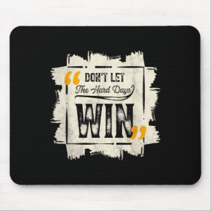 Dont Let The Hard Days Win Motivational Quote Sayi Mouse Pad