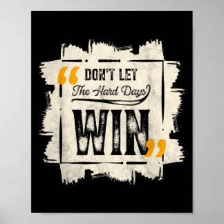 Dont Let The Hard Days Win Motivational Quote Sayi Poster