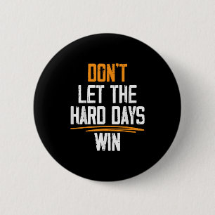 Dont Let The Hard Days Win Motivational Quotes 6 Cm Round Badge