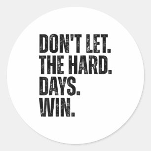 Don't Let The Hard Days Win Motivational Tee  Classic Round Sticker