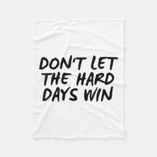 Don't Let The Hard Days Win Motivational Tee  Fleece Blanket