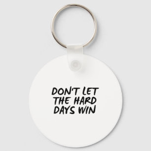 Don't Let The Hard Days Win Motivational Tee Key Ring