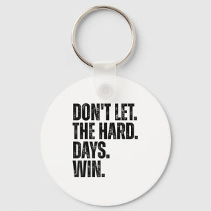 Don't Let The Hard Days Win Motivational Tee Key Ring