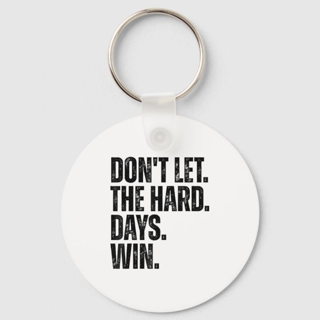 Don't Let The Hard Days Win Motivational Tee  Key Ring (Front)