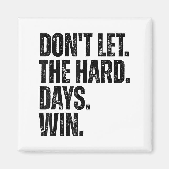 Don't Let The Hard Days Win Motivational Tee  Magnet (Front)