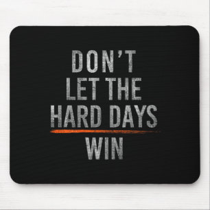 Dont Let The Hard Days Win On Back Mouse Pad