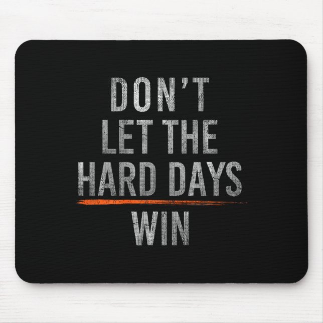 Dont Let The Hard Days Win On Back Mouse Pad (Front)